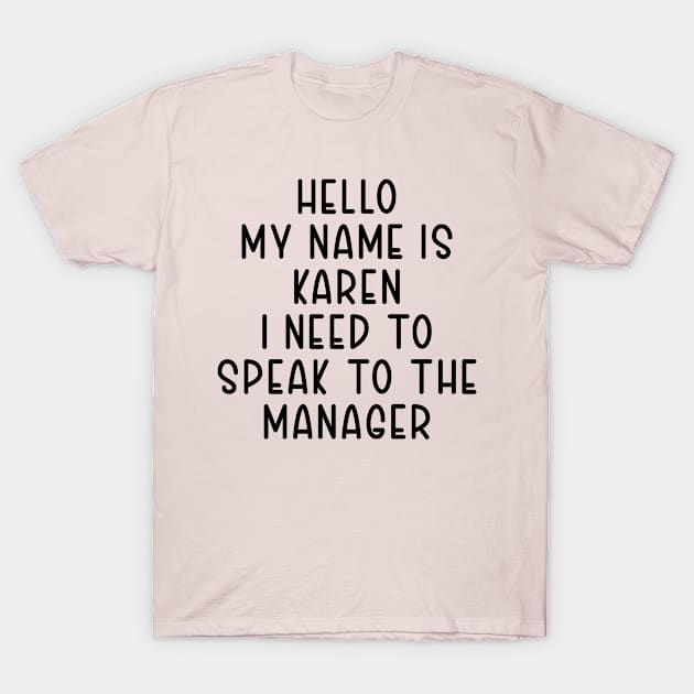 Hello My Name Is Karen I Need To Speak To The Manager T-Shirt by TIHONA